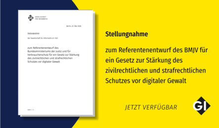 Grafik der Gesellschaft für Informatik (GI) zur Veröffentlichung einer Stellungnahme. Links ist die Titelseite eines Dokuments mit GI-Logo und dem Datum „Berlin, 22. Mai 2026“ abgebildet. Der Titel lautet: „Stellungnahme der Gesellschaft für Informatik e.V. (GI) zum Referentenentwurf des Bundesministeriums der Justiz und für Verbraucherschutz für ein Gesetz zur Stärkung des zivilrechtlichen und strafrechtlichen Schutzes vor digitaler Gewalt“. Rechts auf gelbem Hintergrund wird derselbe Titel in großer schwarzer Schrift hervorgehoben. Darunter steht „JETZT VERFÜGBAR“. Das Design verwendet die Farben Gelb und Dunkelblau sowie das GI-Logo unten rechts.