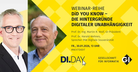 Sharepic zur Webinarreihe "Did you know - Die Hintergründe digitaler Unabhängigkeit" mit Prof. Dr.-Ing. Martin Wolf, GI-Präsident und Prof. Dr. Harald Wehnes, Sprecher des PAK Digitale Souveränität am Freitag, 30. Januar 2026 um 13:00 # Next Dit It. Der Text steht vor einem gelben Hintergrund mit geometrischen Mustern. Links ist sind Porträtfotos von Martin Wolf und Harald Wehnes zu sehen. Martin Wolf hat graue, zurückgekämmte Haare, trägt eine Brille und ein weißes Hemd mit schwarzem Sakko. Er lächelt in die Kamera. Der Hintergrund ist weiß. Daneben ein Bild von Harald Wehnes. Er trägt seine grauen Haare kurz und trägt ein blaues Hemd. Der Hintergrund ist grün. Links unten im Bild ist das GI-Logo, links davon das Di-Day-Logo: Der Schriftzug mit einem Maus-Cursor auf dem Y.